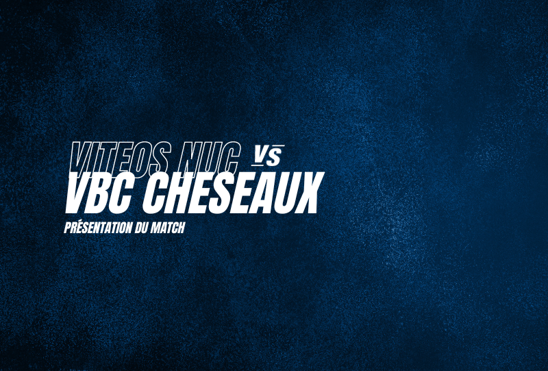 Viteos NUC VS VBC Cheseaux – Présentation du match