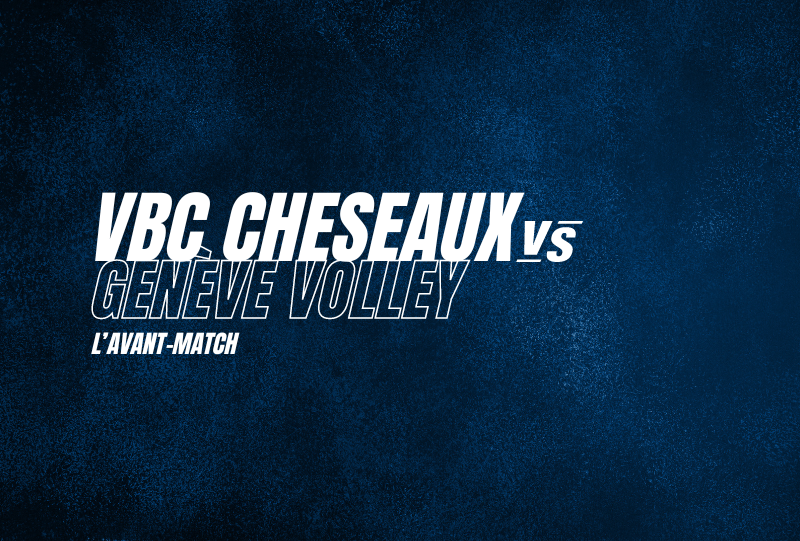 VBC Cheseaux vs Genève Volley – L’avant-match de coupe