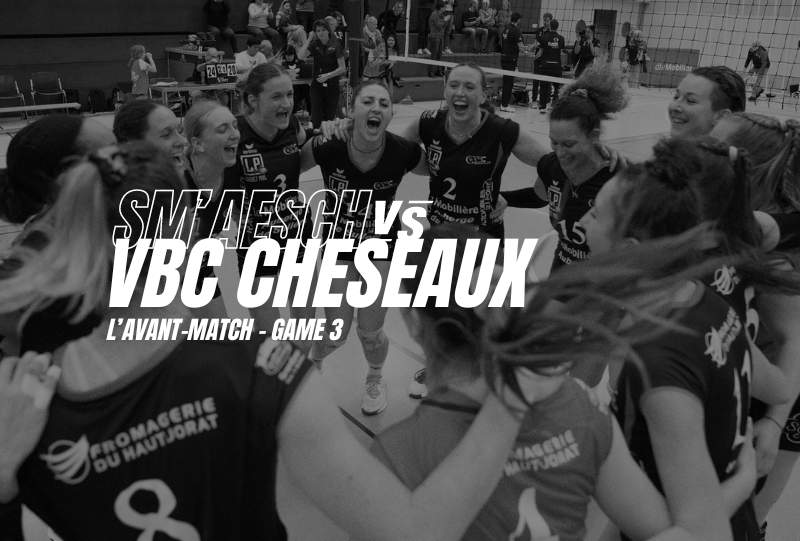 Playoffs – quart de finale acte III – Sm’Aesch vs VBC Cheseaux – L’avant-match