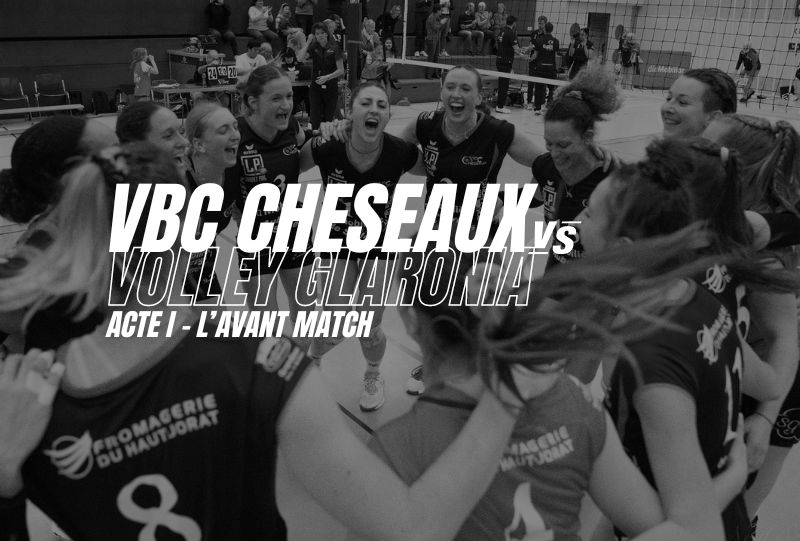 VBC Cheseaux vs Raiffeisent Volley Glaronia – Acte I – L’avant-match