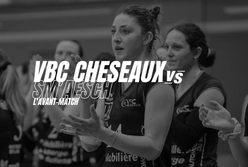 VBC Cheseaux vs Sm’Aesch – Acte II – L’avant-match