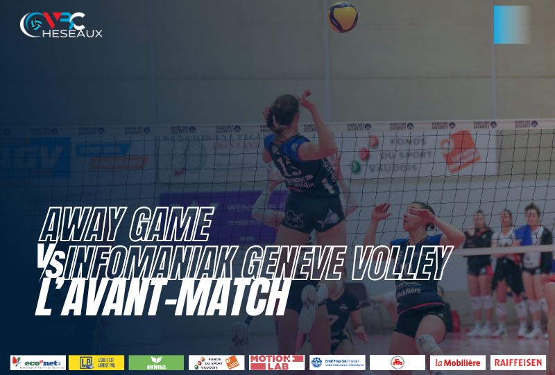 Infomaniak Genève Volley vs VBC Cheseaux – L’avant-match